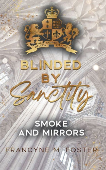 Blinded by Sanctity: Smoke and Mirrors. Dark Academia meets Spicy Romance! Auftakt zur Sanctity College-Reihe