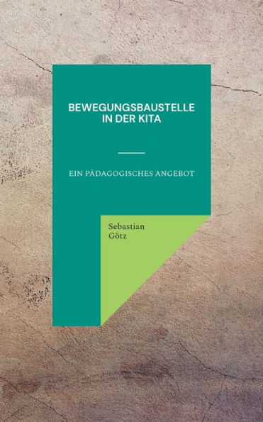 Bewegungsbaustelle in der Kita: Ein pädagogisches Angebot