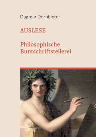 Title: Auslese: Philosophische Buntschriftstellerei, Author: Dagmar Dornbierer