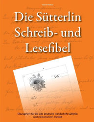 Title: Die Sï¿½tterlin Schreib- und Lesefibel - ï¿½bungsheft fï¿½r die alte Deutsche Handschrift nach historischem Vorbild, Author: Vasco Kintzel