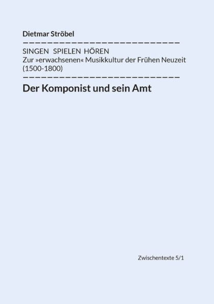 Der Komponist und sein Amt: Siebeneinhalb biographische Diskurse über Lasso, Praetorius, Monteverdi, Schütz, Lully, Bach, Haydn und Mozart (in Wien)