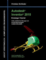 Title: Autodesk Inventor 2015 - Einsteiger-Tutorial Hubschrauber, Author: Christian Schlieder