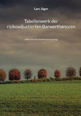 Tabellenwerk der risikoadjustierten Barwertfaktoren: Hilfen für die Investitionsrechnung
