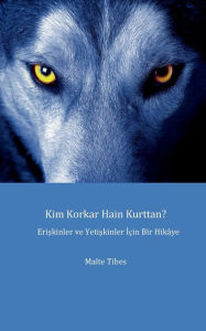 Title: Kim Korkar Hain Kurttan?: Eine Geschichte für Kinder und Erwachsene, Author: Malte Tibes