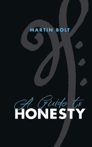 Title: A guide to honesty, Author: Martin Bolt