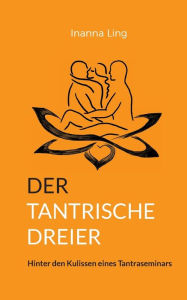 Title: Der tantrische Dreier: Hinter den Kulissen eines Tantraseminars, Author: Inanna Ling