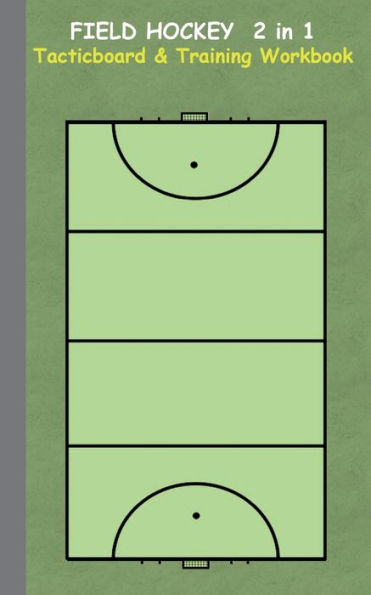 Field Hockey 2 in 1 Tacticboard and Training Workbook: Tactics/strategies/drills for trainer/coaches, notebook, training, exercise, exercises, drills, practice, exercise course, tutorial, winning strategy, technique, sport club, play moves, coaching instr