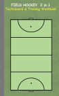 Field Hockey 2 in 1 Tacticboard and Training Workbook: Tactics/strategies/drills for trainer/coaches, notebook, training, exercise, exercises, drills, practice, exercise course, tutorial, winning strategy, technique, sport club, play moves, coaching instr