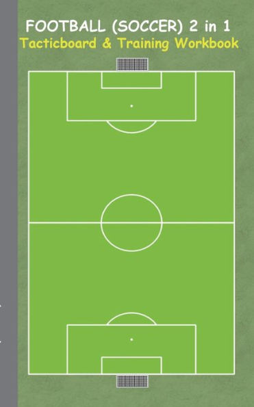 Football (Soccer) 2 in 1 Tacticboard and Training Workbook: Tactics/strategies/drills for trainer/coaches, notebook, training, exercise, exercises, drills, practice, exercise course, tutorial, winning strategy, technique, sport club, play moves, coaching