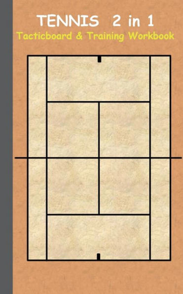 Tennis 2 in 1 Tacticboard and Training Workbook: Tactics/strategies/drills for trainer/coaches, notebook, training, exercise, exercises, drills, practice, exercise course, tutorial, winning strategy, technique, sport club, play moves, coaching instruction