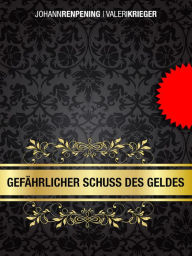 Title: Gefährlicher Schuss des Geldes, Author: Valeri Krieger