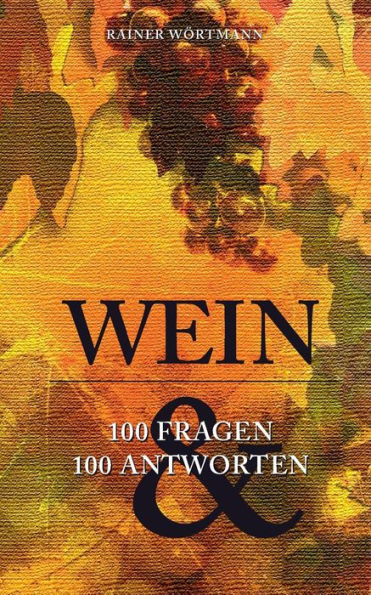 Wein: 100 Fragen & 100 Antworten