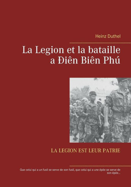 La Legion et la bataille a Ðiên Biên Phú: LA LEGION EST LEUR PATRIE