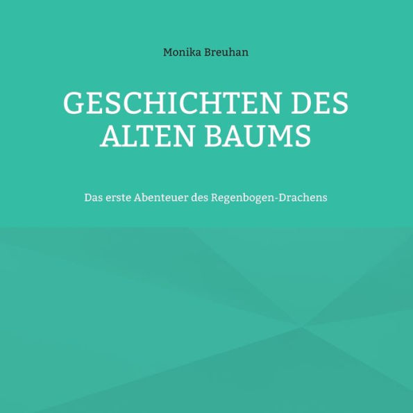 Geschichten des alten Baums: Das erste Abenteuer des Regenbogen-Drachens