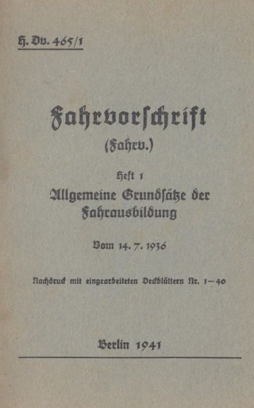 H.Dv. 465/1 Fahrvorschrift - Heft 1 Allgemeine GrundsÃ¯Â¿Â½tze der Fahrausbildung vom 14.7.1936: Nachdruck 1941
