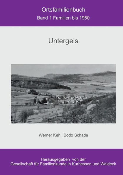 Ortsfamilienbuch Untergeis: Band 1 Familien bis 1950