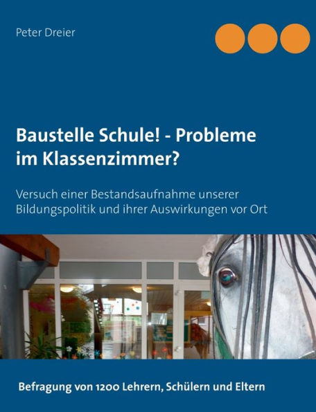 Baustelle Schule! - Probleme im Klassenzimmer?: Versuch einer Bestandsaufnahme unserer Bildungspolitik und ihrer Auswirkungen vor Ort
