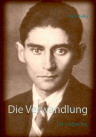 Title: Die Verwandlung: Der Jï¿½ngste Tag, Author: Franz Kafka