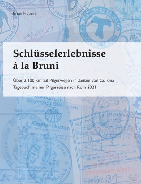 Schlï¿½sselerlebnisse ï¿½ la Bruni: ï¿½ber 2.100 km auf Pilgerwegen in Zeiten von Corona