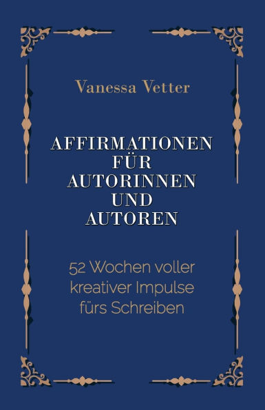 Affirmationen fï¿½r Autorinnen & Autoren: 52 Wochen voller kreativer Impulse fï¿½rs Schreiben