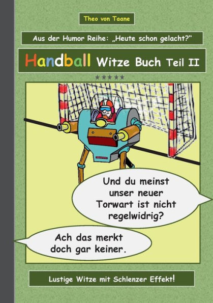 Handball Witze Buch - Teil II: Humor & Spaß: Ein Buch mit neuen Witzen und Bilderwitzen rund um das Thema Handball zum Lachen zusammengestellt von Theo von Taane. Ein Muss für Fans und allen die schwarzen und doppeldeutigen Humor lieben.