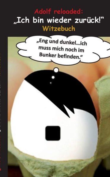 Adolf reloaded: "Ich bin wieder zurï¿½ck!" Adolf Hitler, Wehrmacht, 2.Weltkrieg, Bunker, Alliierte, Landser, Goebbels, Gï¿½bbels, Gï¿½ring, Eva Braun, Nazis, Lachen, Humor, lustig, Adolf, komisch, Schwarzer Humor, Kriegsmarine, Luftwaffe