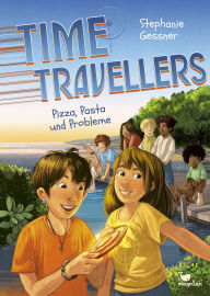 Title: Time Travellers - Pizza, Pasta und Probleme: Band 2 der Kinderbuchreihe ab 10 Jahren über eine magisch-verrückte Klassenfahrt, Author: Stephanie Gessner