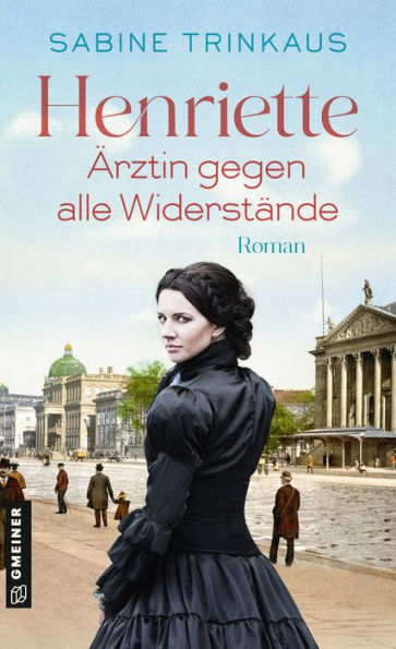 Henriette - Ärztin gegen alle Widerstände: Roman