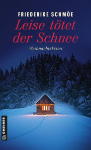 Title: Leise tötet der Schnee: Weihnachtskrimi, Author: Friederike Schmöe