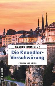 Title: Die Knuedler-Verschwörung: Kriminalroman, Author: Claude Dominicy