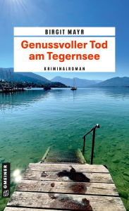 Title: Genussvoller Tod am Tegernsee: Kriminalroman, Author: Birgit Mayr