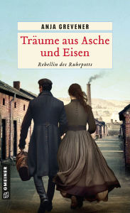 Title: Träume aus Asche und Eisen: Rebellin des Ruhrpotts, Author: Anja Grevener