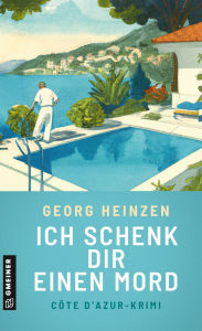 Title: Ich schenk dir einen Mord: Kriminalroman, Author: Georg Heinzen