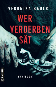 Title: Wer Verderben sät: Thriller, Author: Veronika Bauer