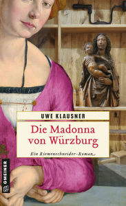 Title: Die Madonna von Würzburg: Historischer Roman, Author: Uwe Klausner