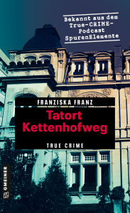 Books in pdf format download Tatort Kettenhofweg: True Crime CHM by Franziska Franz 9783734934148
