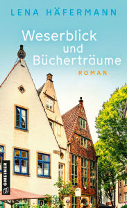 Title: Weserblick und Bücherträume: Roman, Author: Lena Häfermann