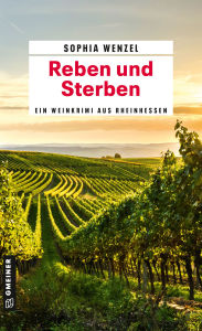 Title: Reben und Sterben: Ein Weinkrimi aus Rheinhessen, Author: Sophia Wenzel