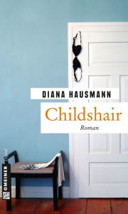 Title: Childshair: Roman, Author: Diana Hausmann