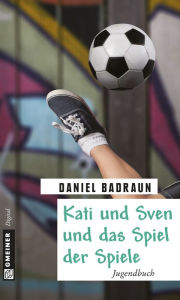 Title: Kati und Sven und das Spiel der Spiele: Jugendbuch, Author: Daniel Badraun