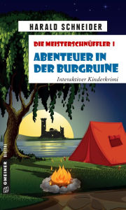 Title: Die Meisterschnüffler I - Abenteuer in der Burgruine: Interaktiver Kinderkrimi, Author: Harald Schneider