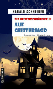Title: Die Meisterschnüffler III - Auf Geisterjagd: Interaktiver Kinderkrimi, Author: Harald Schneider