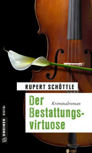 Title: Der Bestattungsvirtuose: Kriminalroman, Author: Rupert Schöttle