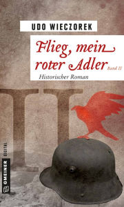 Title: Flieg, mein roter Adler II: Historischer Roman, Author: Udo Wieczorek