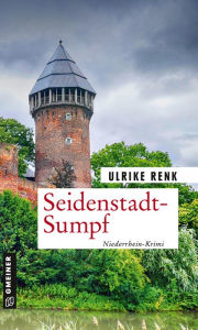 Title: Seidenstadt-Sumpf: Kriminalroman, Author: Ulrike Renk