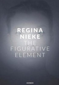 Title: Regina Nieke: The Figurative Element, Author: Sudden Rush