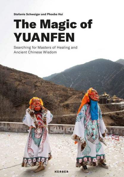 Stefanie Schweiger & Phoebe Hui: The Magic of Yuanfen: Searching for Masters of Healing and Ancient Chinese Wisdom