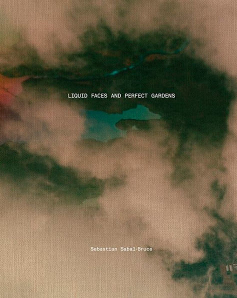 Sebastian Sabal-Bruce: Liquid Faces and Perfect Gardens