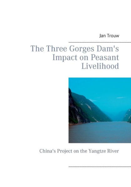 The Three Gorges Dam's Impact on Peasant Livelihood: China's Project on the Yangtze River