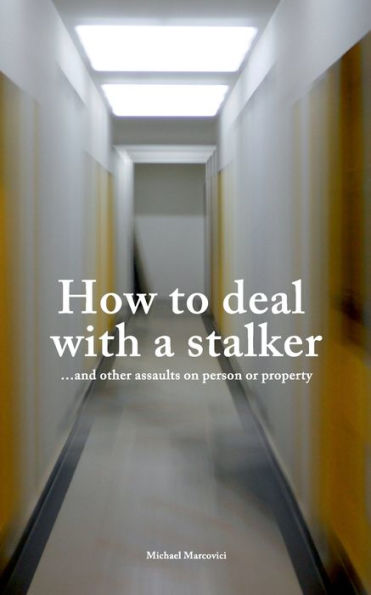 How to deal with a stalker: ...and other assaults on person or property